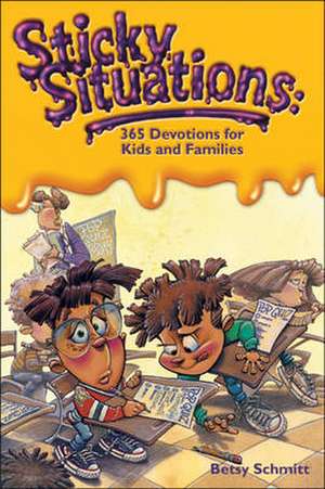 Sticky Situations: 365 Devotions for Kids and Families de Betsy Schmitt