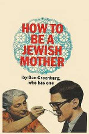 How to be a Jewish Mother de Dan Greenburg