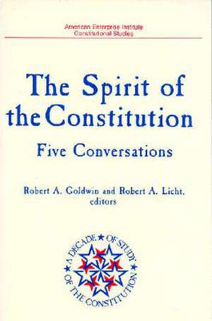 Spirit of the Constitution: Five Conversations (a Decade of the Study of the Constitution Series) de Robert A. Goldwin