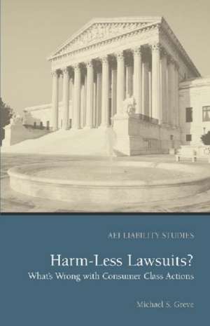 Harm Less Lawsuits?: What's Wrong with Consumer Class Actions de Michael S. Greve