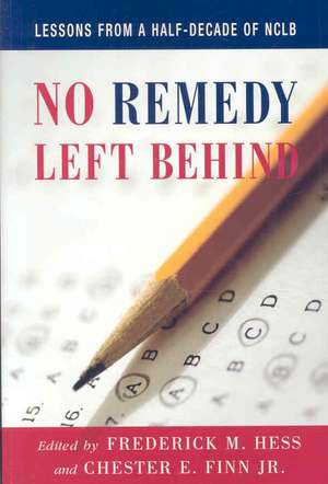 No Remedy Left Behind: Lessons from a Half-Decade of NCLB de Frederick M. Hess