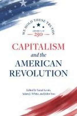 Capitalism and the American Revolution de Yuval Levin