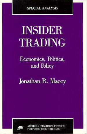 Insider Trading: Economics, Politics, and Policy de Jonathan R. Macey