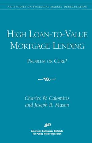 High Loan-To-Value Mortgage Lending: Problem or Cure? de Charles W. Calomiris