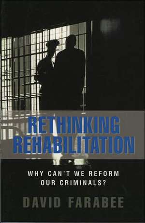 Rethinking Rehabilitation: Why Can't We Reform Our Criminals? de David Farabee