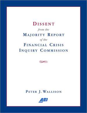 Dissent from the Majority Report of the Financial Crisis Inquiry Commision de Peter J. Wallison