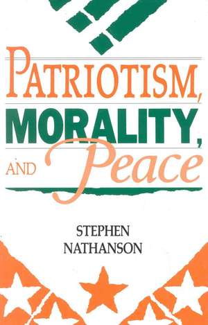 Patriotism, Morality, and Peace de Stephen Nathanson