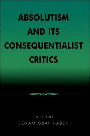 Absolutism and Its Consequentialist Critics de Joram Graf Haber