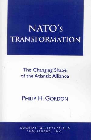 NATO's Transformation de Philip H. Gordon