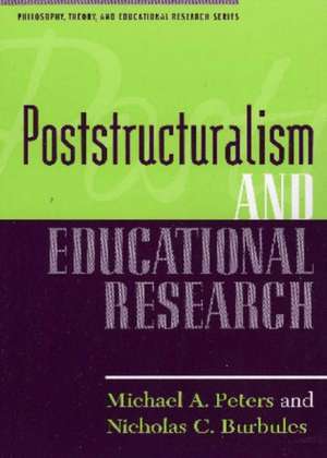 Poststructuralism and Educational Research de Michael A. Peters