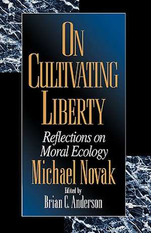 On Cultivating Liberty de Michael Novak