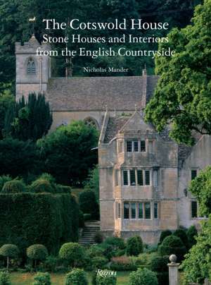 The Cotswold House: Stone Houses and Interiors from the English Countryside de Nicholas Mander