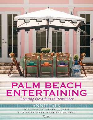 Palm Beach Entertaining: Creating Occasions to Remember de Annie Falk