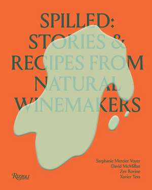 Spilled: Stories & Recipes from Natural Winemakers de Stephanie Mercier Voyer