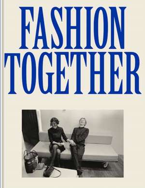 Fashion Together: Fashion's Most Extraordinary Duos on the Art of Collaboration de Andrew Bolton