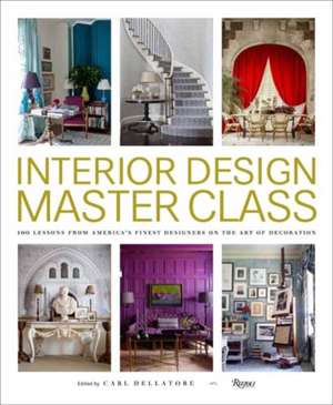 Interior Design Master Class: 100 Lessons from America's Finest Designers on the Art of Decoration de Dellatore, Carl