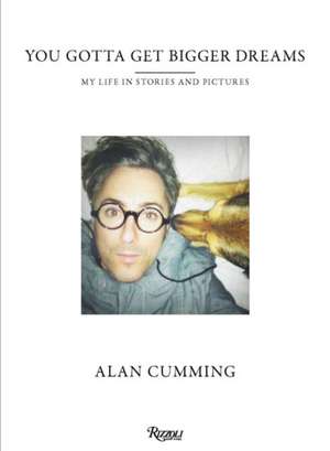 You Gotta Get Bigger Dreams de Alan Cumming