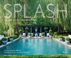 Splash: The Art of the Swimming Pool de Annie Kelly