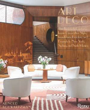 Art Deco: The Twentieth Century's Iconic Decorative Style from Paris, London, and Brussels to New York, Sydney, and Santa Monica de Arnold Schwartzman