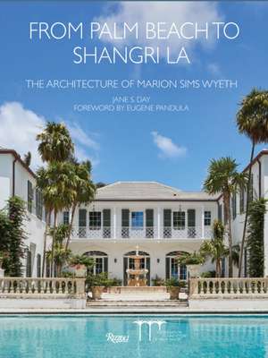 From Palm Beach to Shangri La: The Architecture of Marion Sims Wyeth de Jane S Day