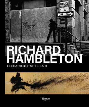 Richard Hambleton: Godfather of Street Art de Andy Valmorbida