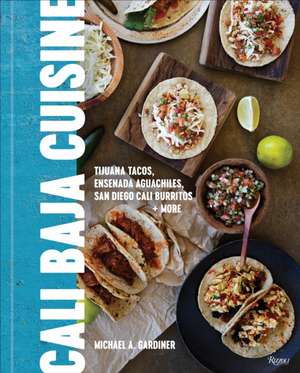 Cali Baja Cuisine de Michael A. Gardiner