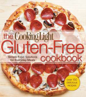 Cooking Light The Gluten-Free Cookbook: Simple Food Solutions for Everyday Meals de The Editors of Cooking Light