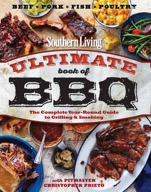 Southern Living Ultimate Book of BBQ: The Complete Year-Round Guide to Grilling and Smoking de The Editors of Southern Living