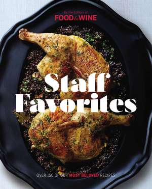 Staff Favorites: Over 150 of Our Most Memorable Recipes de The Editors of Food & Wine