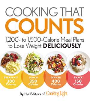 Cooking that Counts: 1,200- to 1,500-Calorie Meal Plans to Lose Weight Deliciously de The Editors of Cooking Light