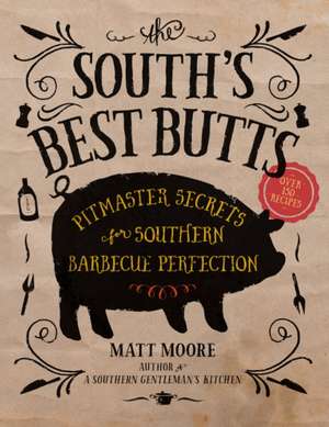 The South's Best Butts: Pitmaster Secrets for Southern Barbecue Perfection de Matt Moore