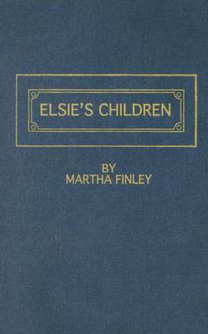 Elsie's Children: A Sequel to "Elsie's Motherhood" de Martha Finley