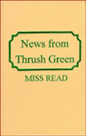 News from Thrush Green de Miss Read