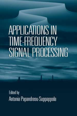 Applications in Time-Frequency Signal Processing de Antonia Papandreou-Suppappola