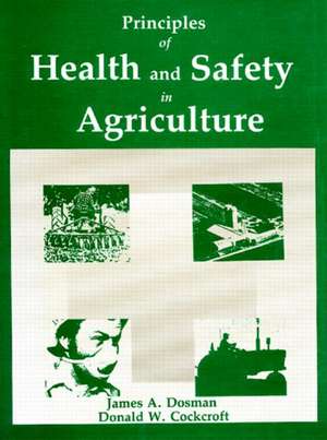 Principles of Health and Safety in Agriculture de James A. Dosman