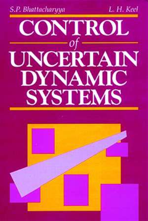 Control of Uncertain Dynamic Systems de Shankar P. Bhattacharyya