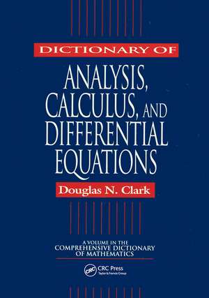 Dictionary of Analysis, Calculus, and Differential Equations de Douglas N. Clark