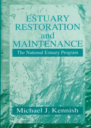 Estuary Restoration and Maintenance: The National Estuary Program de Michael J. Kennish