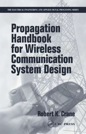 Propagation Handbook for Wireless Communication System Design de Robert K. Crane