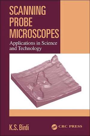 Scanning Probe Microscopes: Applications in Science and Technology de K. S. Birdi