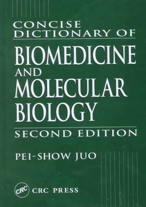 Concise Dictionary of Biomedicine and Molecular Biology de Pei-Show Juo