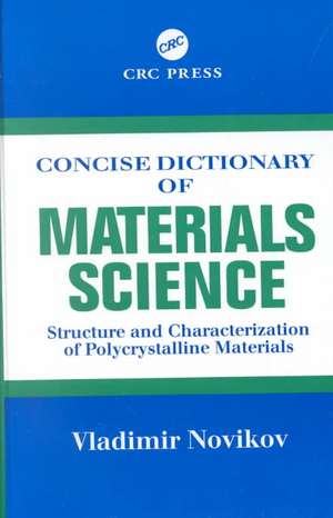 Concise Dictionary of Materials Science: Structure and Characterization of Polycrystalline Materials de Vladimir Novikov