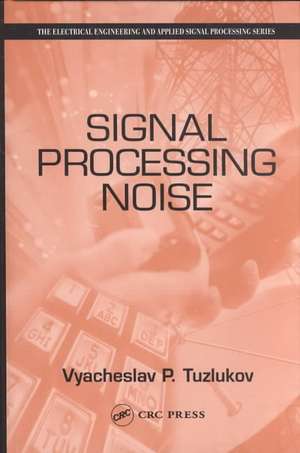 Signal Processing Noise de V. P. Tuzlukov