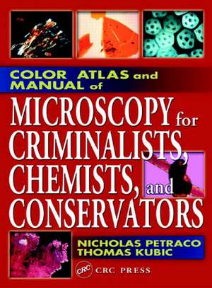 Color Atlas and Manual of Microscopy for Criminalists, Chemists, and Conservators de Nicholas Petraco