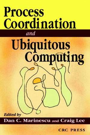 Process Coordination and Ubiquitous Computing de Dan C. Marinescu