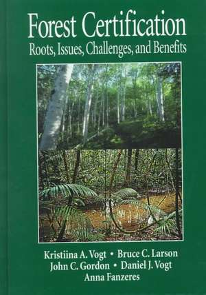 Forest Certification: Roots, Issues, Challenges, and Benefits de Daniel J Vogt