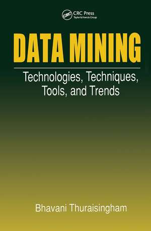 Data Mining: Technologies, Techniques, Tools, and Trends de Bhavani Thuraisingham