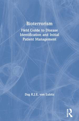 Bioterrorism: Field Guide to Disease Identification and Initial Patient Management de Dag K.J.E. von Lubitz