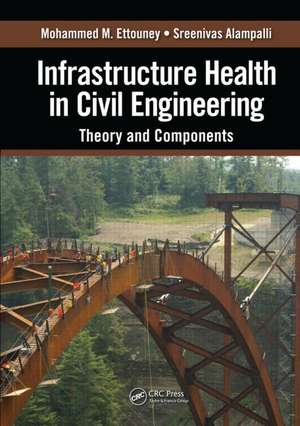 Infrastructure Health in Civil Engineering: Theory and Components de Mohammed M. Ettouney