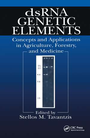 dsRNA Genetic Elements: Concepts and Applications in Agriculture, Forestry, and Medicine de Stellos M. Tavantzis